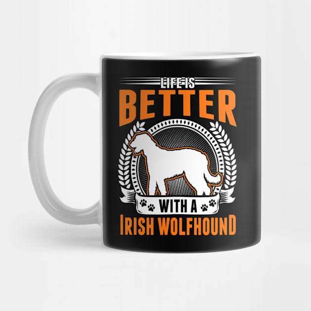 Life Is Better With An Irish Wolfhound by favoriteshirt